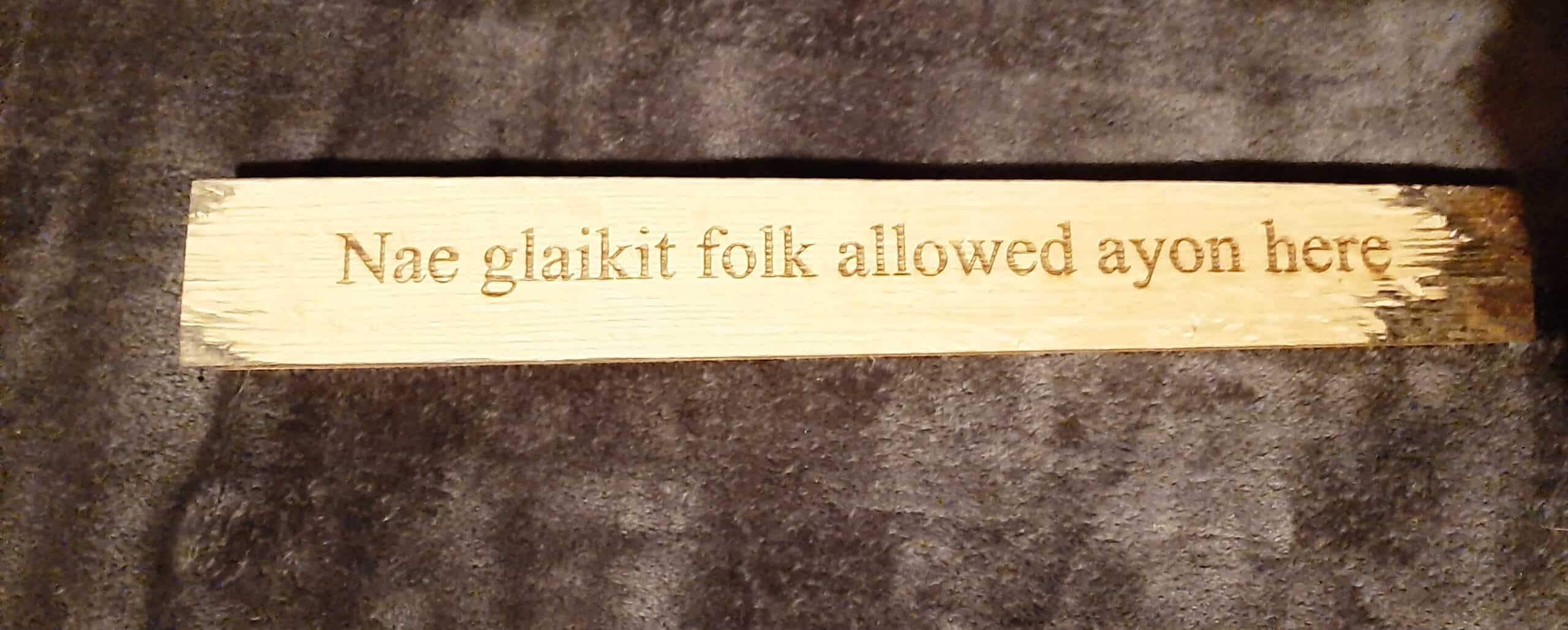 Nae glaikit folk allowed ayon here - handmade by Honest Coffins