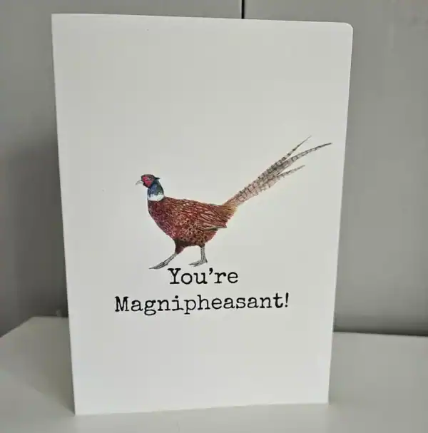 You're Magnipheasant - Greetings Card